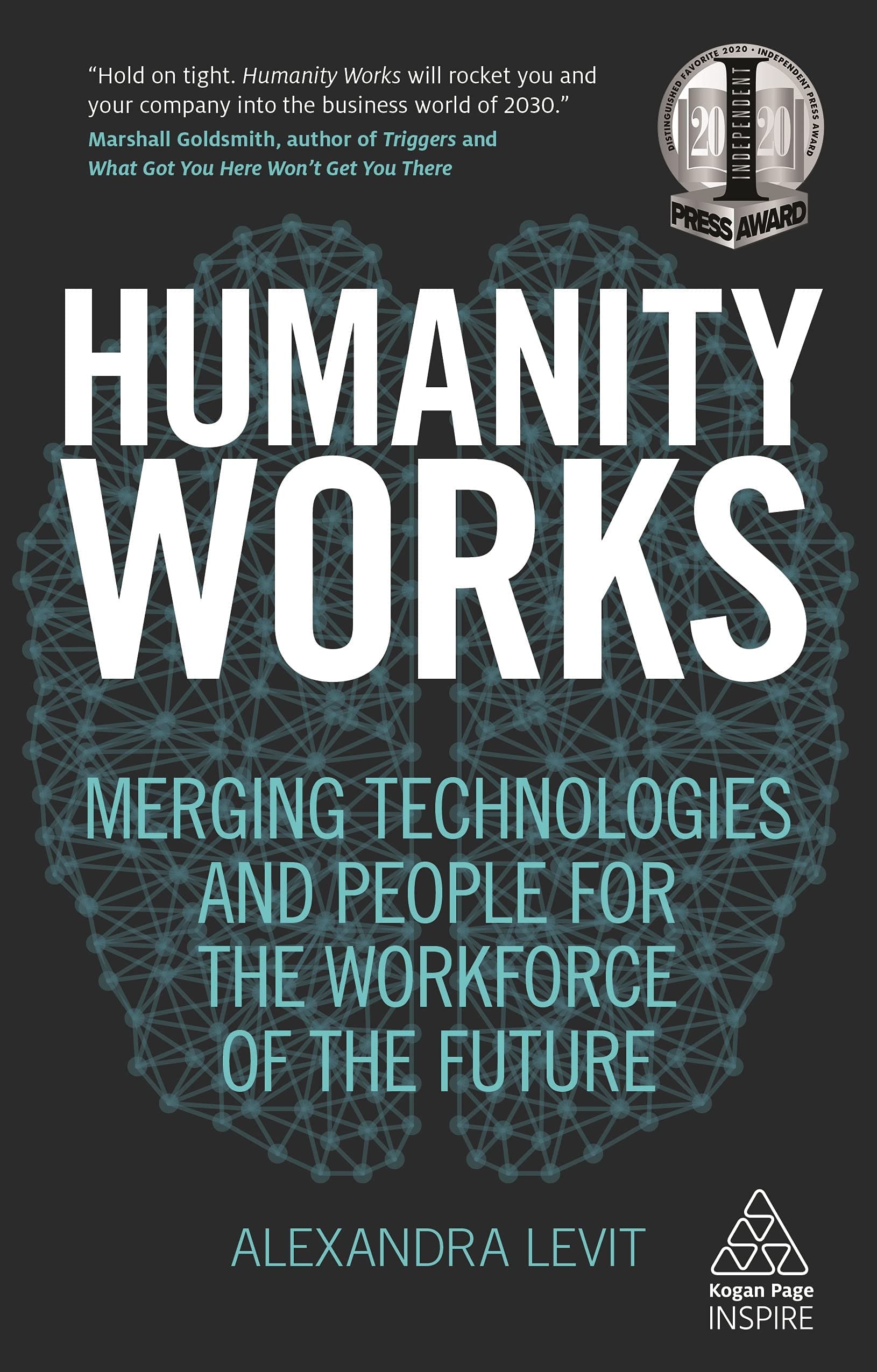 Humanity Works: Merging Technologies and People for the Workforce of the Future (Kogan Page Inspire) 1st Edition