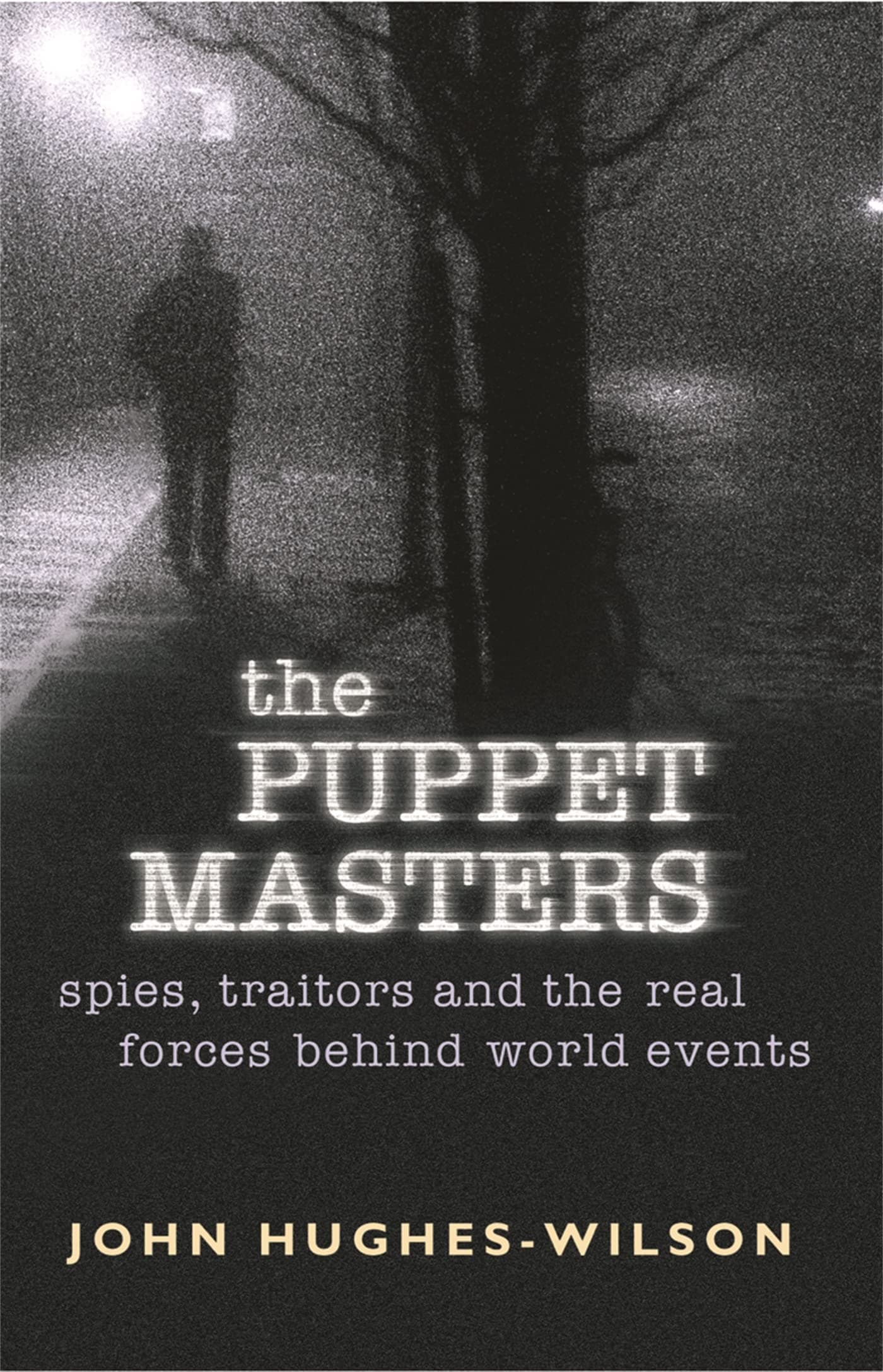 The Puppet Masters: Spies, Traitors and the Real Forces Behind World Events Paperback – November 10, 2005