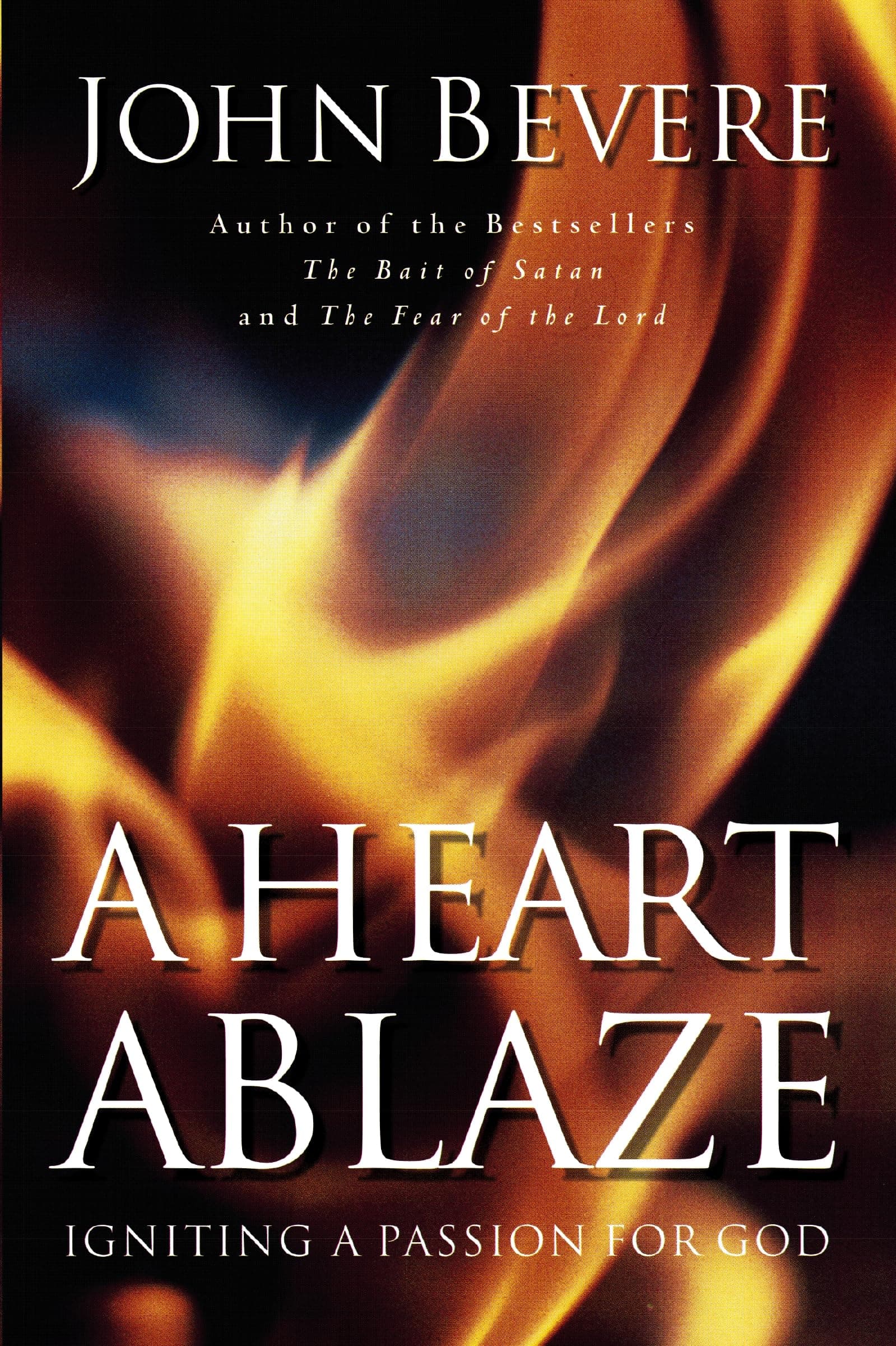 HEART ABLAZE, A: Igniting a Passion for God
