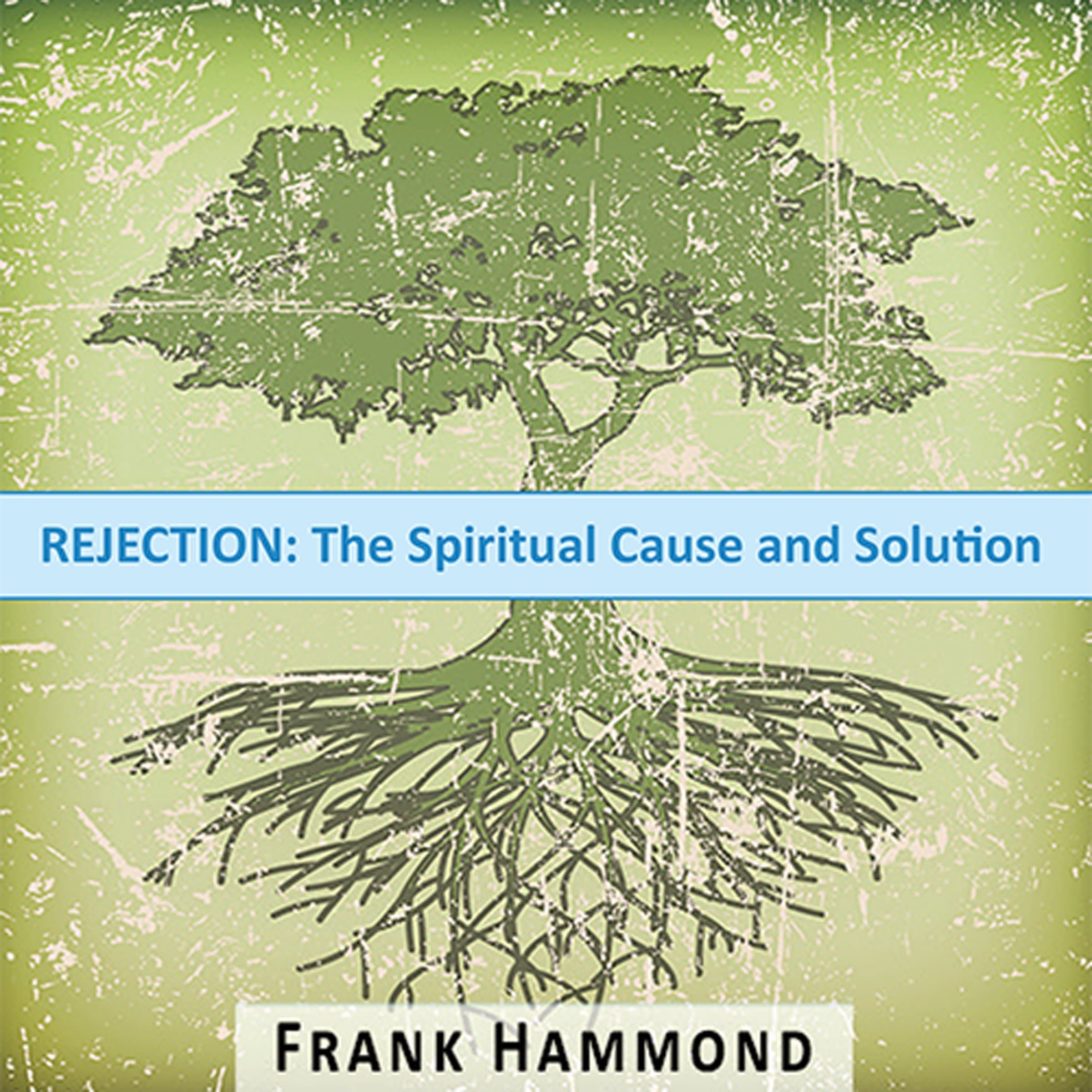 Rejection: The Spiritual Cause and Solution