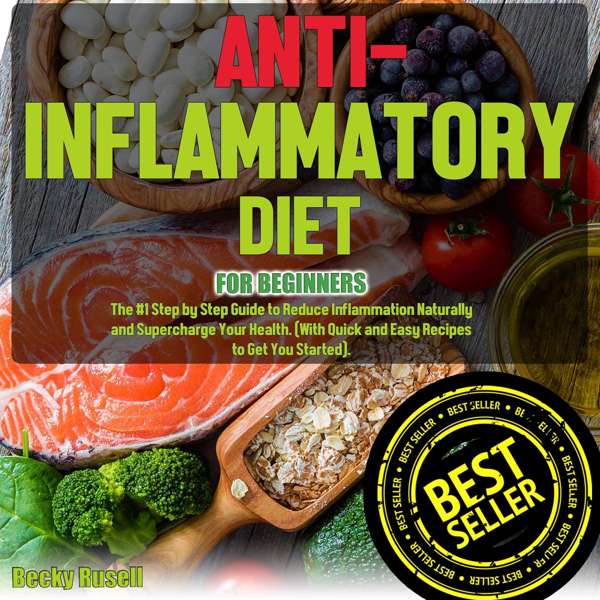 Anti-Inflammatory Diet for Beginners: The #1 Step by Step Guide to Reduce Inflammation Naturally and Supercharge Your Health: With Quick and Easy Recipes to Get You Started