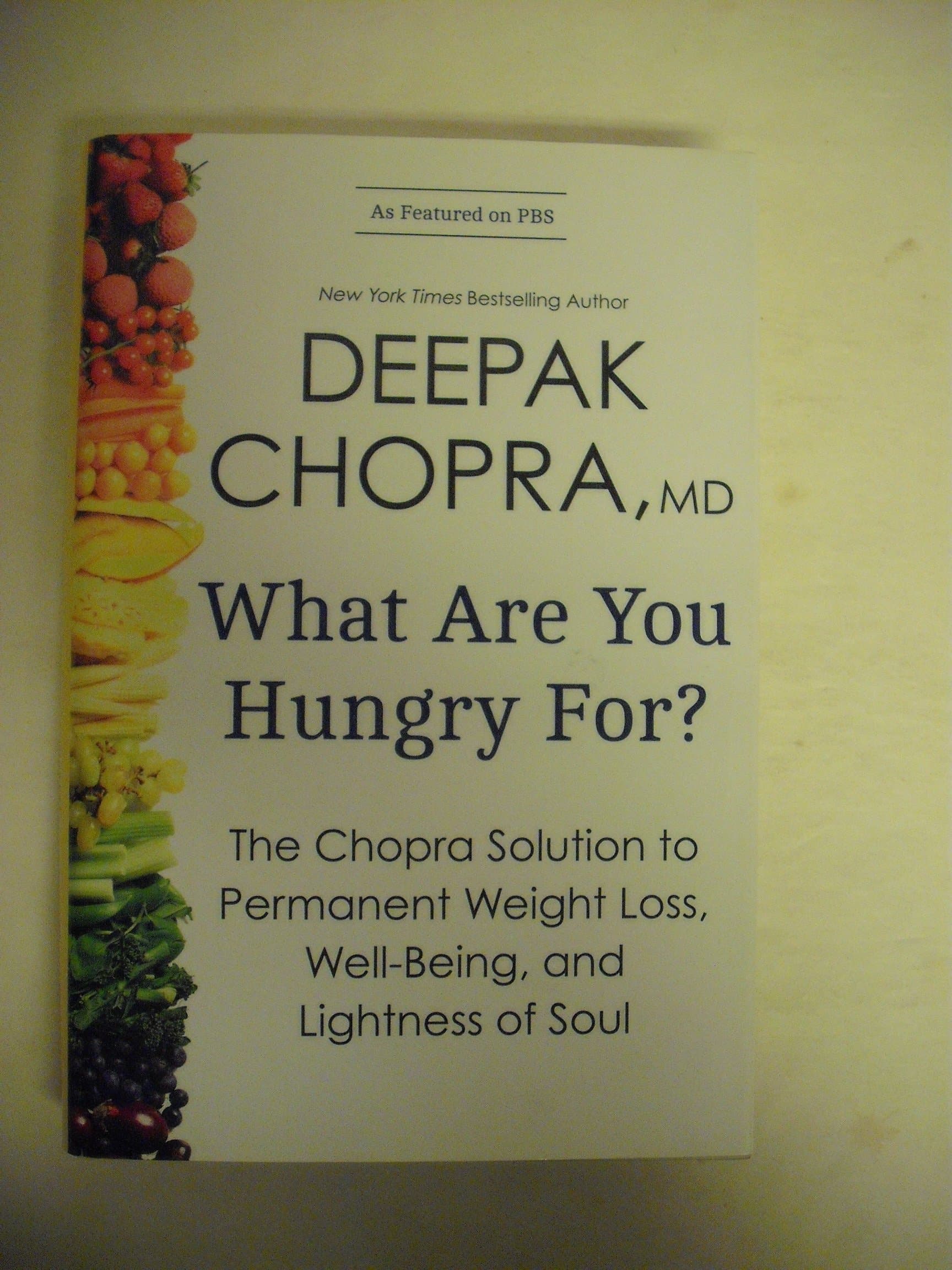 What Are You Hungry For?: The Chopra Solution to Permanent Weight Loss, Well-Being, and Lightness of Soul Hardcover – November 12, 2013
