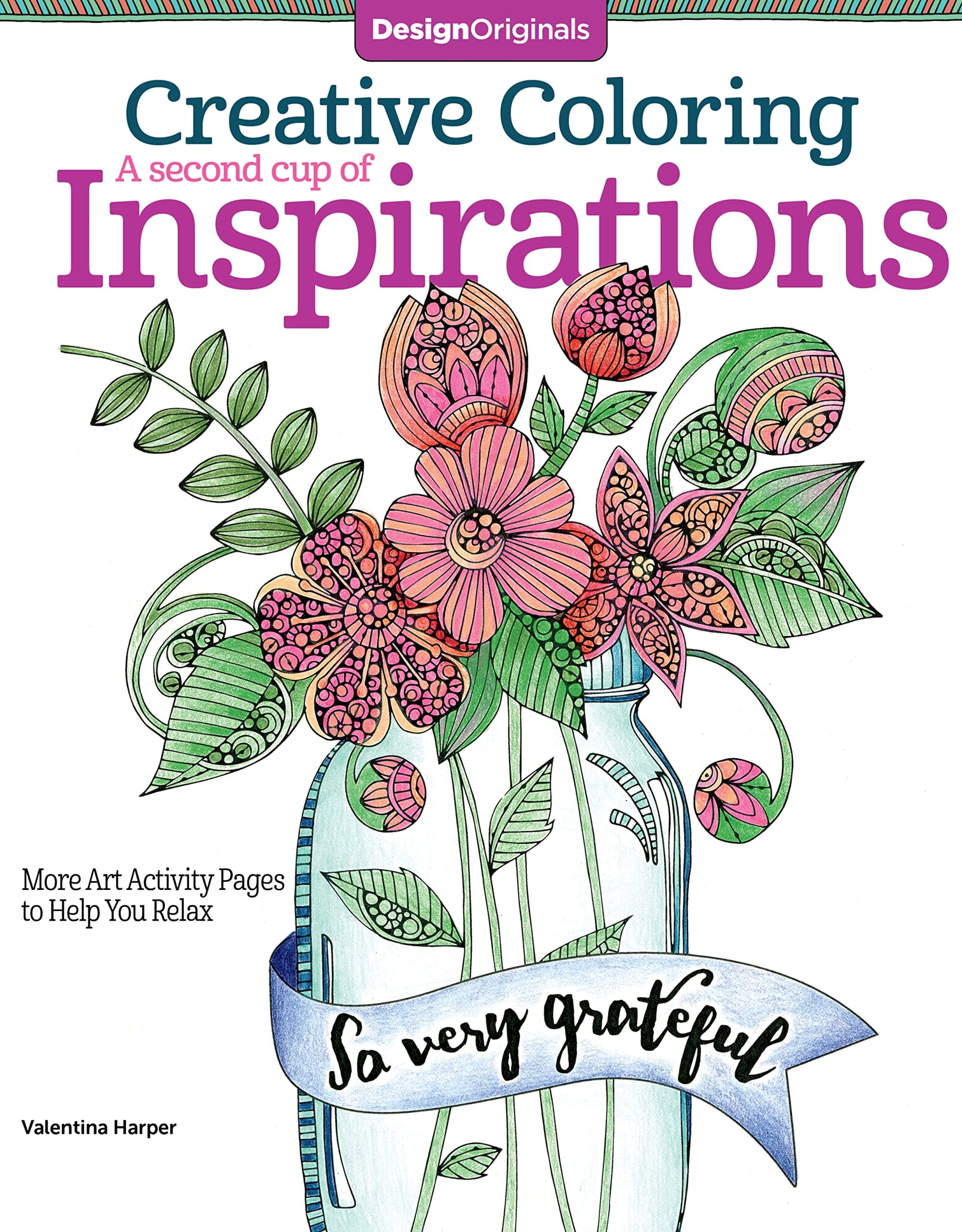 Creative Coloring A Second Cup of Inspirations: More Art Activity Pages to Help You Relax (Design Originals) 32 Uplifting Creative Art Activities, Positive Messages, & Quotes on Thick Perforated Pages