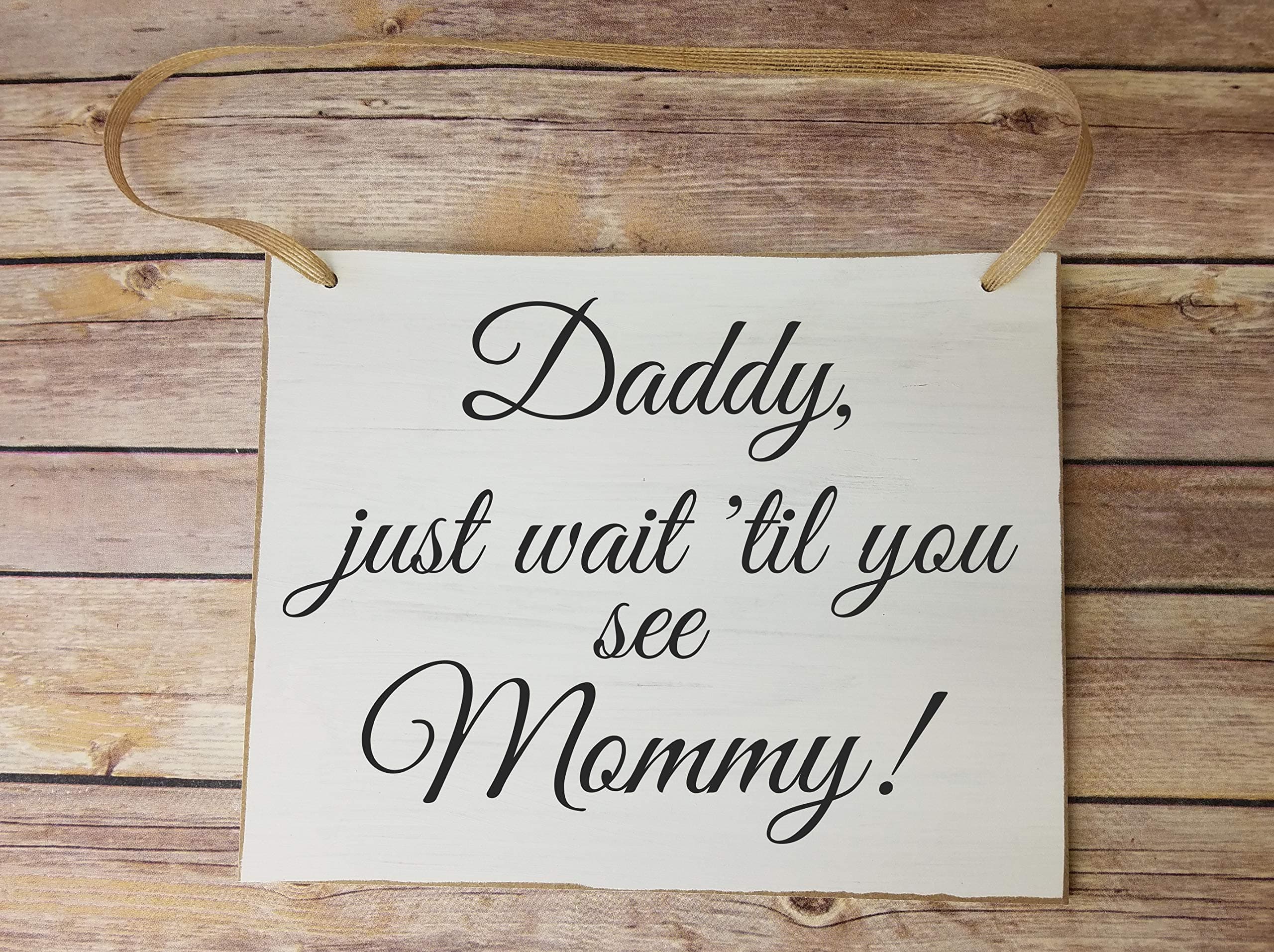Rustic Wedding Sign, Daddy, just wait til you see Mommy Flower girl or Ring bearer sign
