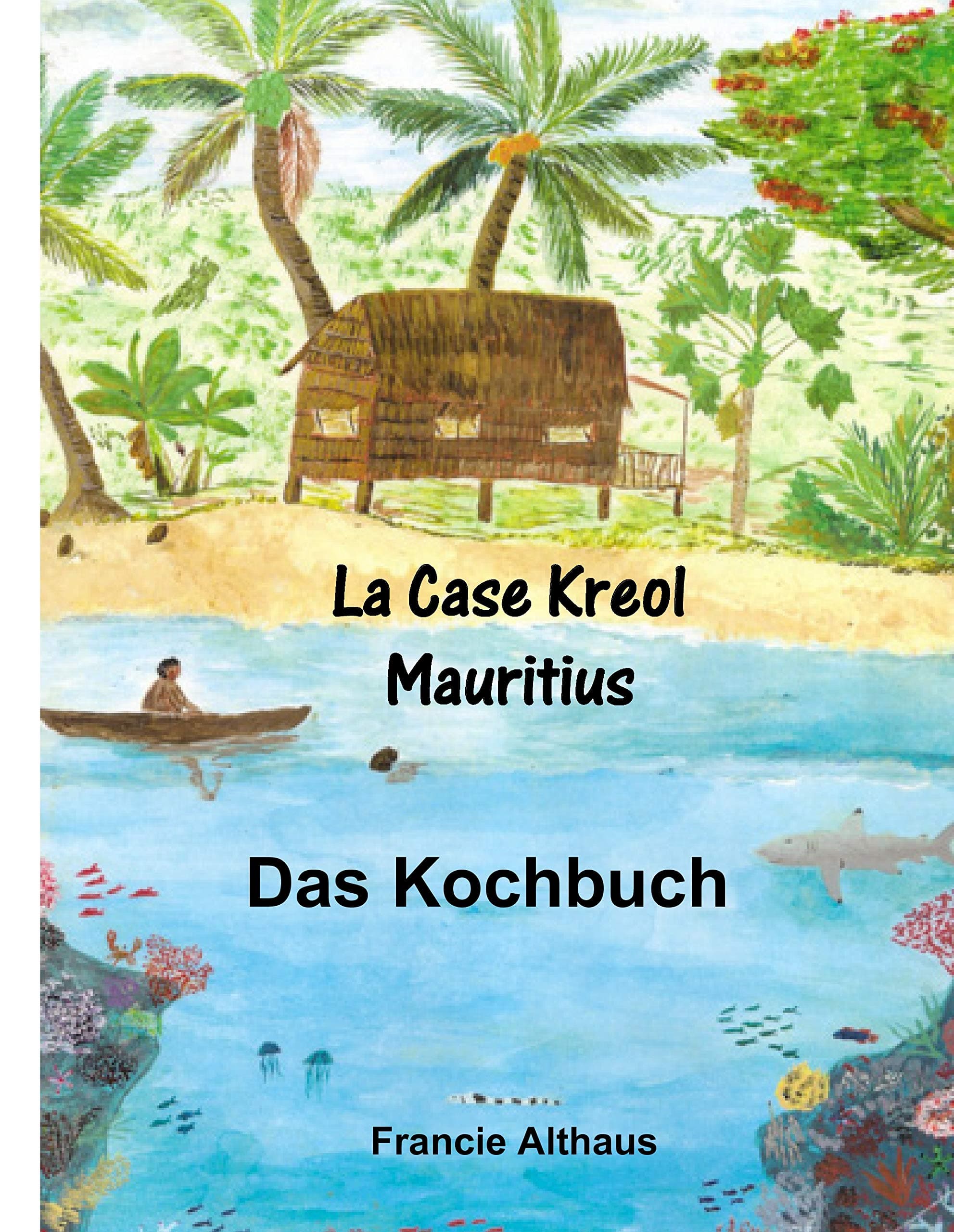 La Case Kreol - Mauritius: Das Kochbuch