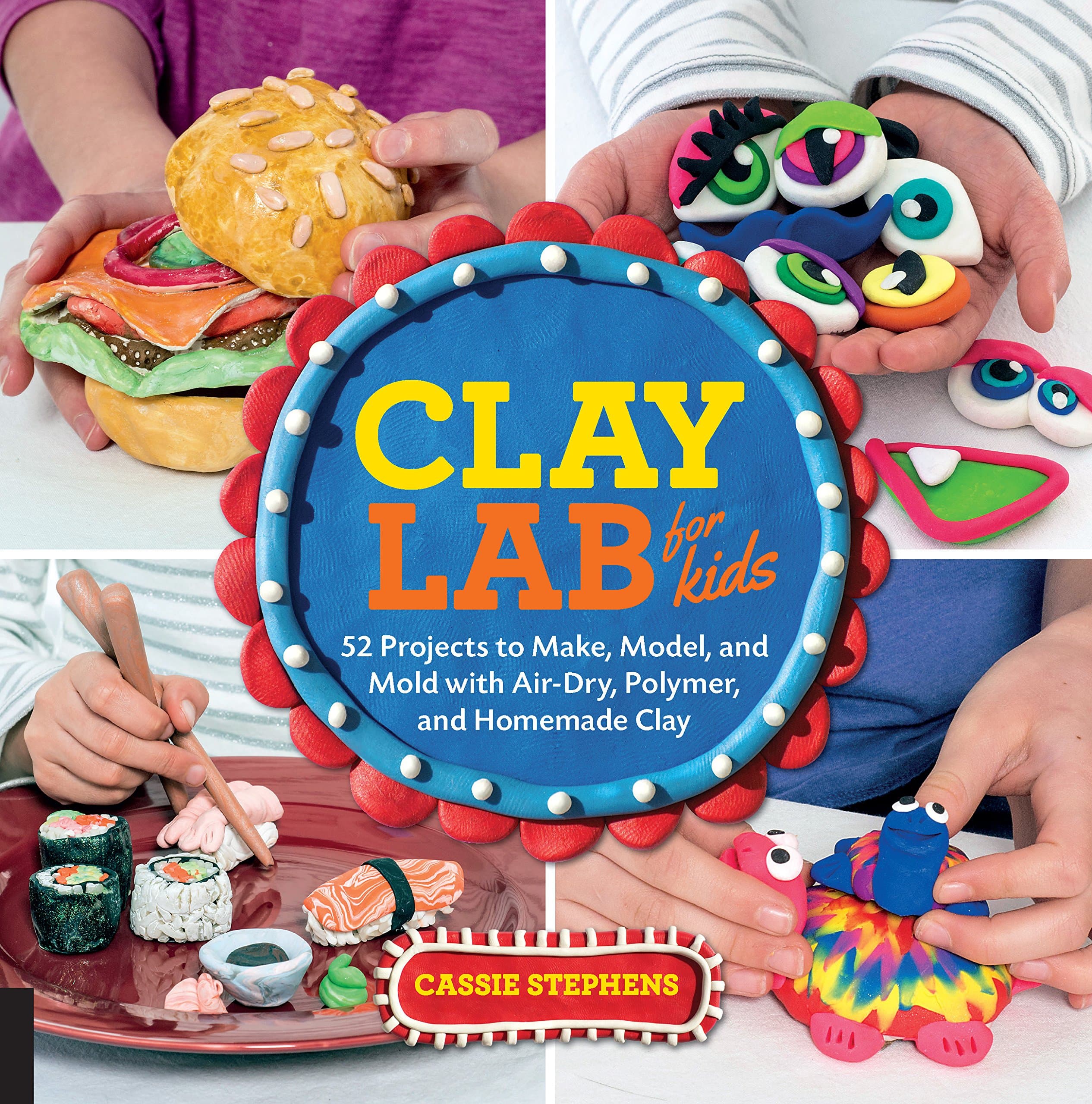 Clay Lab for Kids: 52 Projects to Make, Model, and Mold with Air-Dry, Polymer, and Homemade Clay (Volume 12)