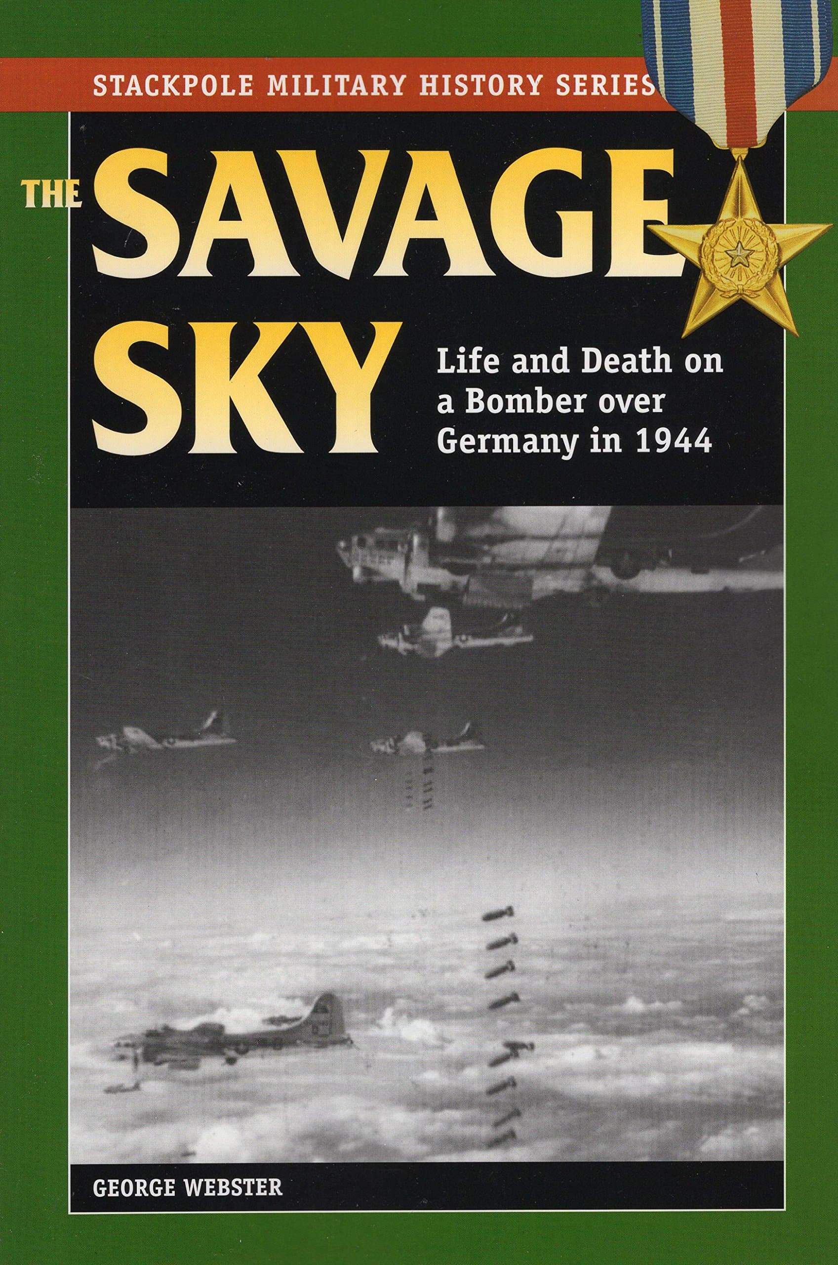 Stackpole Books Savage Sky: Life and Death on a Bomber Over Germany in 1944