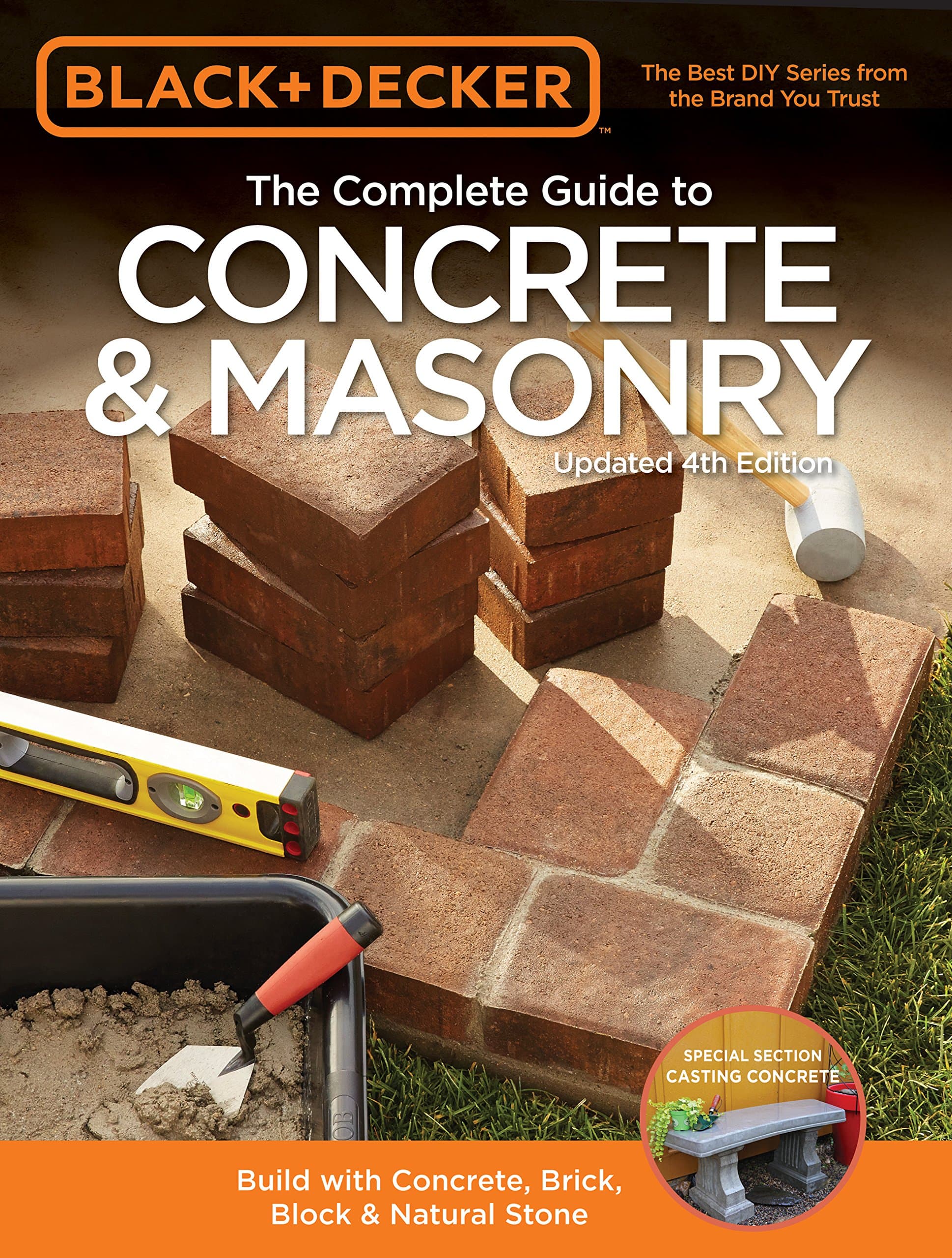 Black & Decker The Complete Guide to Concrete & Masonry, 4th Edition: Build with Concrete, Brick, Block & Natural Stone
