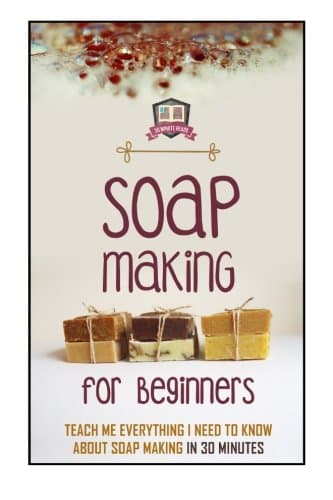 Soap Making For Beginners: Teach Me Everything I Need To Know About Soap Making In 30 Minutes (Liquid Soap - Candle Making - Recipes - Aromatherapy)
