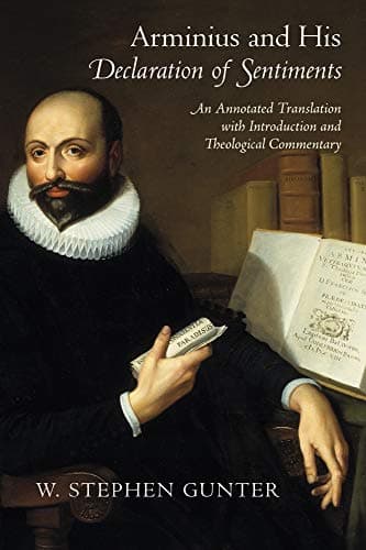 Arminius and His Declaration of Sentiments: An Annotated Translation with Introduction and Theological Commentary Hardcover – Special Edition, September 17, 2012