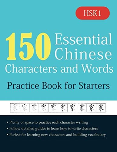 150 Essential Chinese Characters and Words: Practice Book for Starters (Learning Chinese For Beginners)