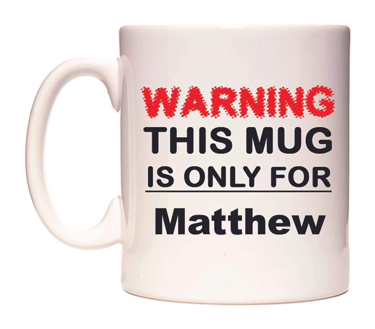 WeDoMugsWarning This Mug is ONLY for Matthew - Ceramic 11oz Coffee Tea Gift Mug Cup