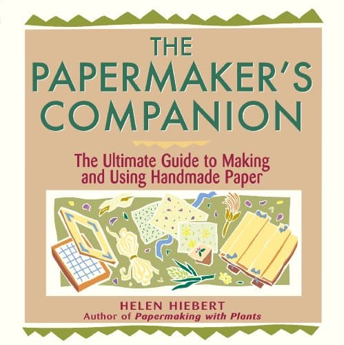 The Papermaker's Companion: The Ultimate Guide to Making and Using Handmade Paper Kindle Edition