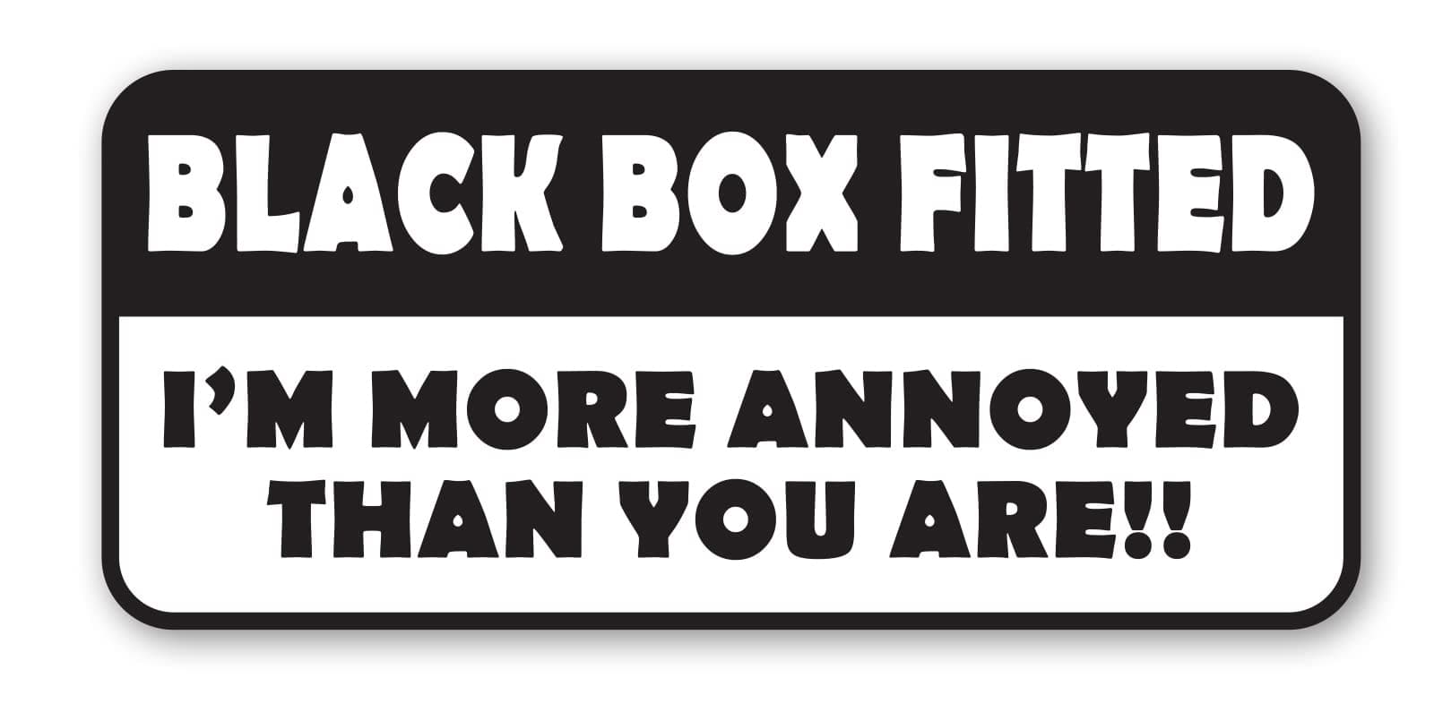BLACK BOX FITTED Sticker - I'M MORE ANNOYED THAN YOU ARE - Window Bumper Door Decal