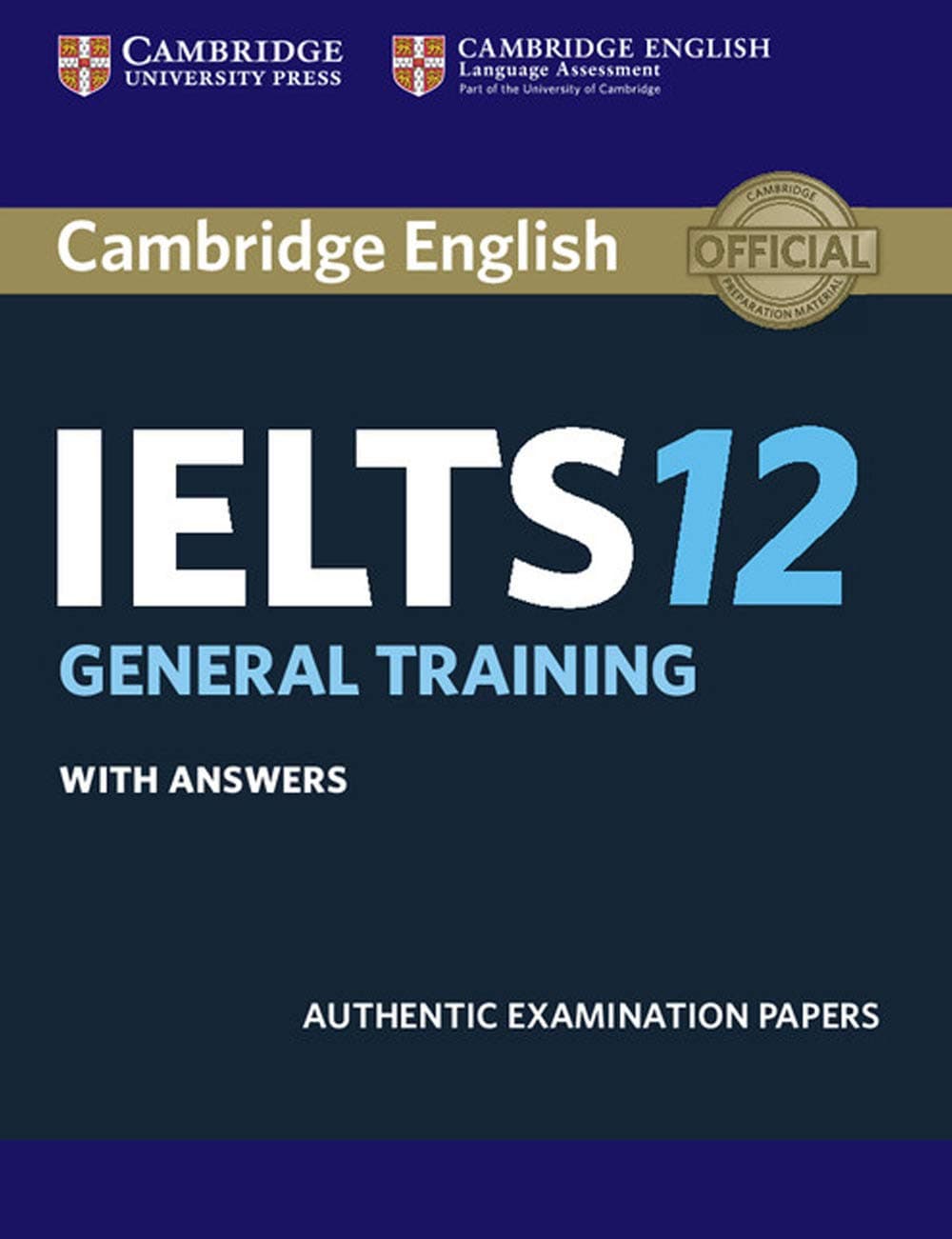 Cambridge IELTS 12 General Training Student's Book with Answers: Authentic Examination Papers (IELTS Practice Tests), Audio Not Included