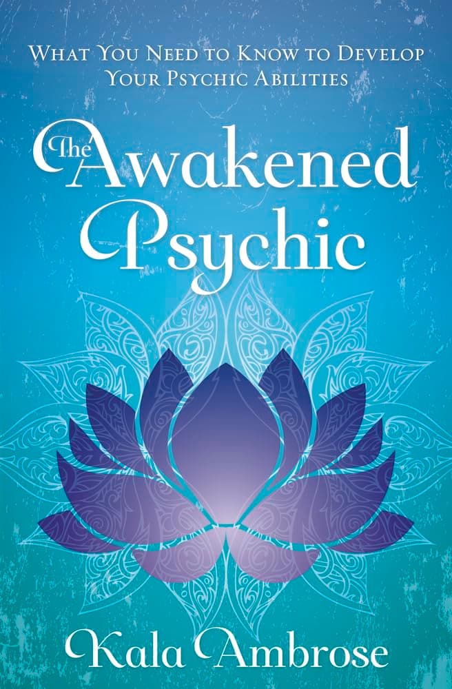The Awakened Psychic: What You Need to Know to Develop Your Psychic Abilities