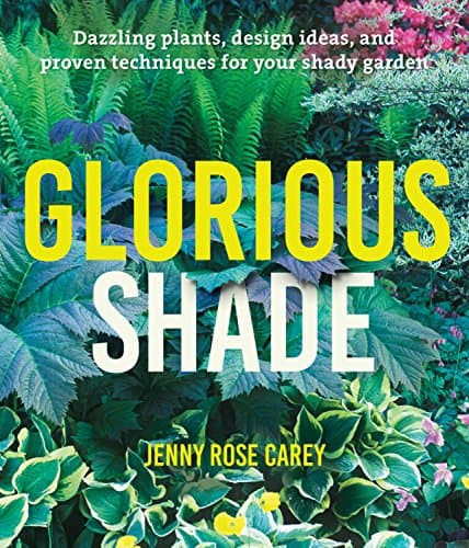 Glorious Shade: Dazzling Plants, Design Ideas, and Proven Techniques for Your Shady Garden Kindle Edition