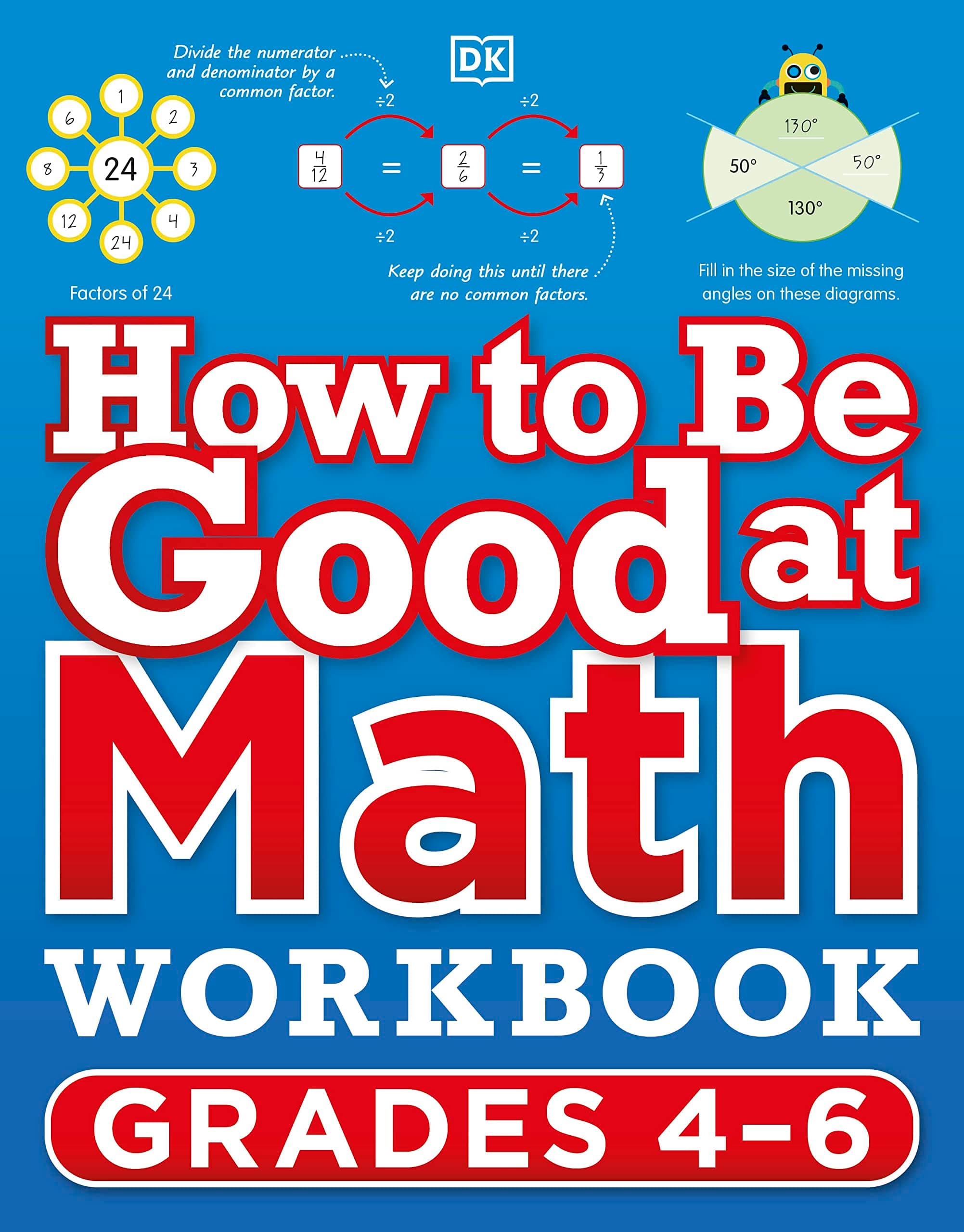 How to Be Good at Math Workbook, Grades 4-6: The simplest-ever visual workbook